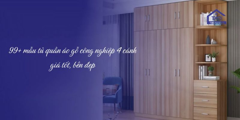 99+ mẫu tủ quần áo gỗ công nghiệp 4 cánh giá tốt, bền đẹp